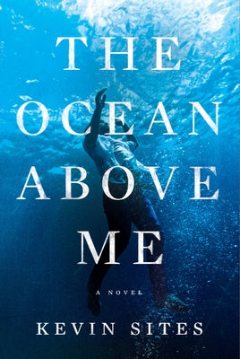 The Ocean Above Me by Sites, Kevin