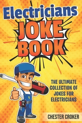 Jokes For Electricians: Funny Electrician Jokes, Puns and Stories by Croker, Chester