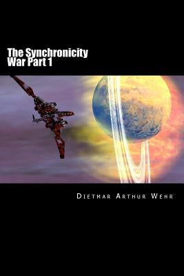 The Synchronicity War Part 1 by Wehr, Dietmar Arthur