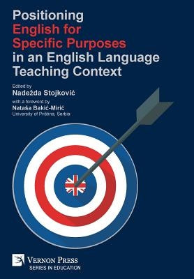 Positioning English for Specific Purposes in an English Language Teaching Context by Stojkovic, Nadezda