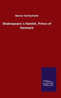 Shakespeareｴs Hamlet, Prince of Denmark by Tschischwitz, Benno