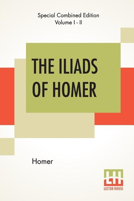 The Iliads Of Homer (Complete): Translated From The Greek By George Chapman by Homer