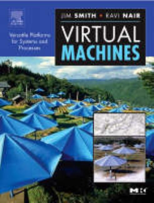 Virtual Machines: Versatile Platforms for Systems and Processes by Smith, Jim