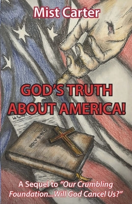 God's Truth about America!: A Sequel to Our Crumbling Foundation...Will God Cancel Us? by Carter, Mist