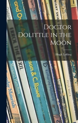 Doctor Dolittle in the Moon by Lofting, Hugh 1886-1947