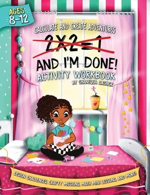 2x2=1, And I'm Done!: Activity Workbook by Dasher, Shanequa