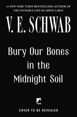 Bury Our Bones in the Midnight Soil by Schwab, V. E.