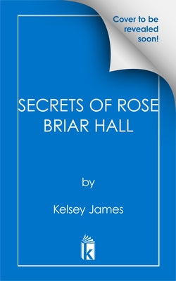 Secrets of Rose Briar Hall by James, Kelsey