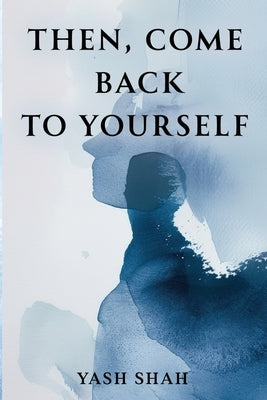 Then, Come Back To Yourself by Shah, Yash