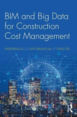 Bim and Big Data for Construction Cost Management by Lu, Weisheng