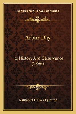 Arbor Day: Its History And Observance (1896) by Egleston, Nathaniel Hillyer