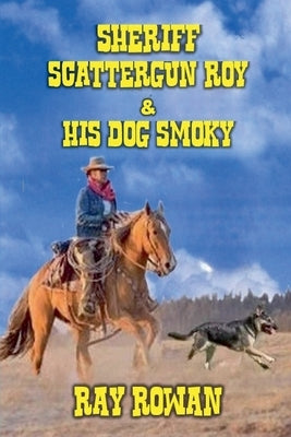 Sheriff Scattergun Roy and His Dog Smoky by Rowan, Ray