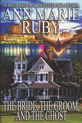 The Bride, The Groom, And The Ghost by Ruby, Ann Marie