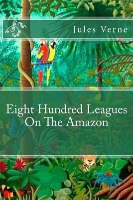 Eight Hundred Leagues On The Amazon by Editorial, Tao