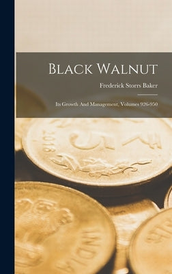 Black Walnut: Its Growth And Management, Volumes 926-950 by Baker, Frederick Storrs