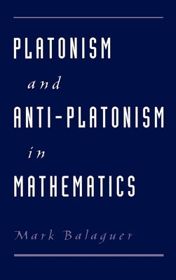 Platonism and Anti-Platonism in Mathematics by Balaguer, Mark