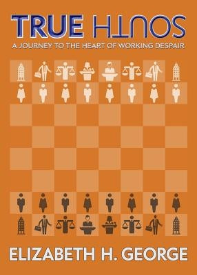 True South: A Journey to the Heart of Working Despair by George, Elizabeth