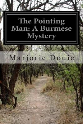 The Pointing Man: A Burmese Mystery by Douie, Marjorie