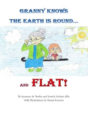 Granny Knows the Earth is Round...and FLAT! by Kokani Jillo, Emrick