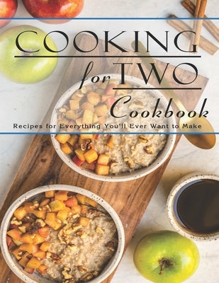 Cooking For Two Cookbook: Recipes for Everything You'll Ever Want to Make by Stone, John