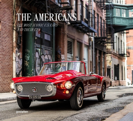 The Americans - Beautiful Machines: The Most Iconic Us Cars and Their Era by Gestalten