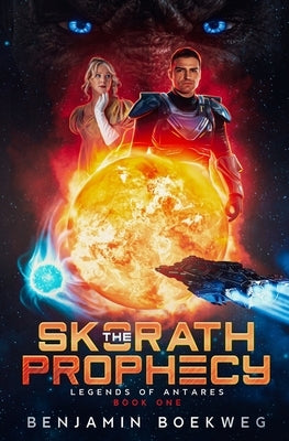 The Skorath Prophecy: Legends of Antares Book 1 by Boekweg, Benjamin