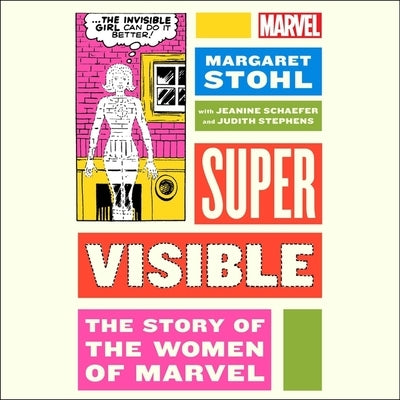 Super Visible: The Story of the Women of Marvel by Stohl, Margaret