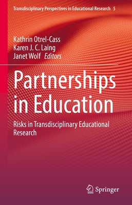 Partnerships in Education: Risks in Transdisciplinary Educational Research by Otrel-Cass, Kathrin