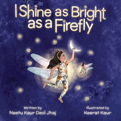 I Shine as Bright as a Firefly by Kaur Deol Jhaj, Neetu