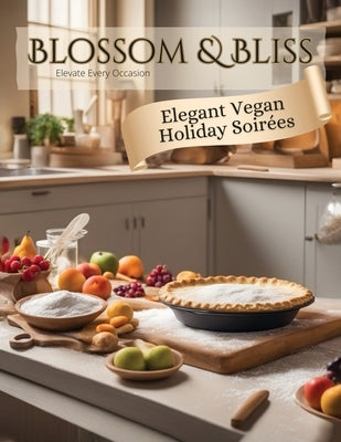 Elegant Vegan Holiday Soir?es: Blossom & Bliss by Gardinier, Karen