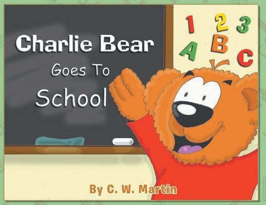 Charlie Bear Goes To School by Martin, C. W.