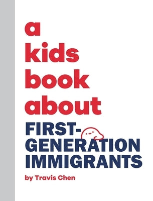 A Kids Book About First Generation Immigrants by Chen, Travis