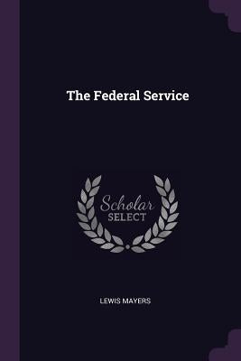 The Federal Service by Mayers, Lewis