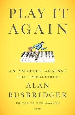 Play It Again: An Amateur Against the Impossible by Rusbridger, Alan