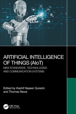 Artificial Intelligence of Things (AIoT): New Standards, Technologies and Communication Systems by Qureshi, Kashif Naseer