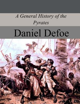 A General History of the Pyrates by Defoe, Daniel