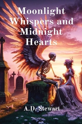 Moonlight Whispers and Midnight Hearts by Stewart, A. D.