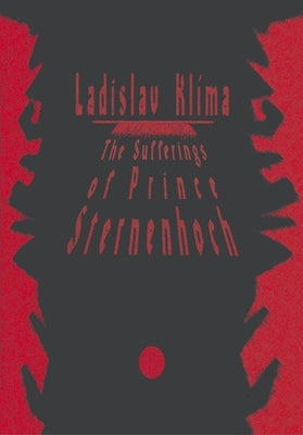 The Sufferings of Prince Sternenhoch: A Grotesque Romanetto by Klíma, Ladislav