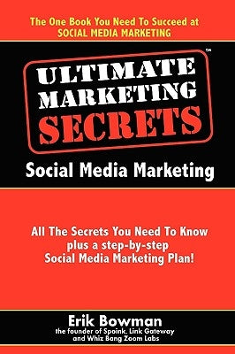 Ultimate Marketing Secrets: Social Media Marketing by Bowman, Erik