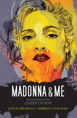 Madonna & Me: Women Writers on the Queen of Pop by Barcella, Laura