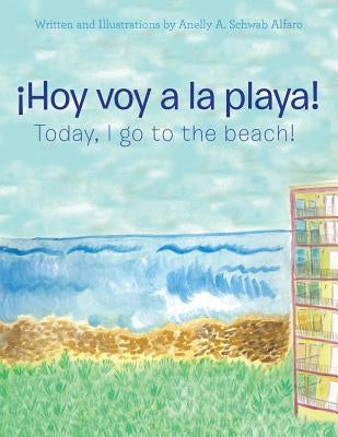 ¡Hoy Voy a La Playa!: Today I Go to the Beach! by Alfaro, Anelly a. Schwab