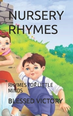 Nursery Rhymes: Rhymes for Little Minds by Victory, Blessed