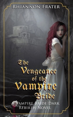 The Vengeance of the Vampire Bride by Frater, Rhiannon