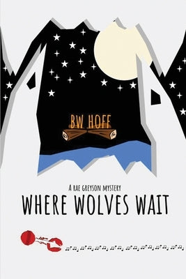 Where Wolves Wait: A Rae Greyson Mystery by Hoff, Bw