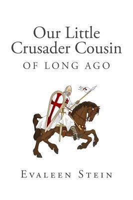 Our Little Crusader Cousin of Long Ago by Stein, Evaleen