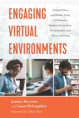 Engaging Virtual Environments: Creative Ideas and Online Tools to Promote Student Interaction, Participation, and Active Learning by Ricevuto, Joanne