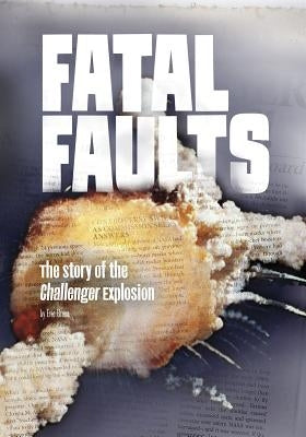 Fatal Faults: The Story of the Challenger Explosion by Braun, Eric