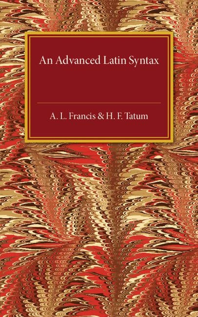 An Advanced Latin Syntax by Francis, A. L.