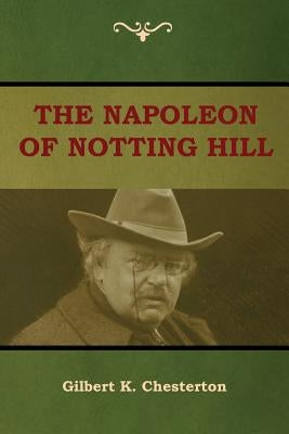 The Napoleon of Notting Hill by Chesterton, Gilbert K.