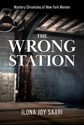 The Wrong Station by Saari, Ilona Joy